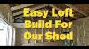 Do It Yourself Diy Easy Loft Build For A Storage Shed